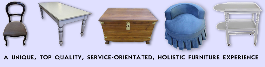 A UNIQUE, TOP QUALITY, SERVICE-ORIENTATED, HOLISTIC/ALL ENCOMPASSING FURNITURE EXPERIENCE